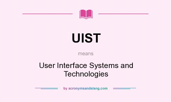 What does UIST mean? It stands for User Interface Systems and Technologies