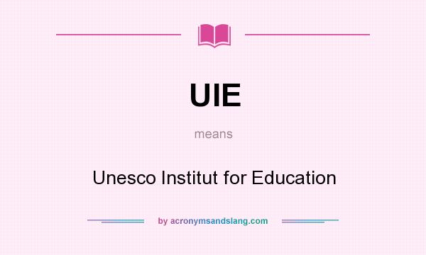 What does UIE mean? It stands for Unesco Institut for Education