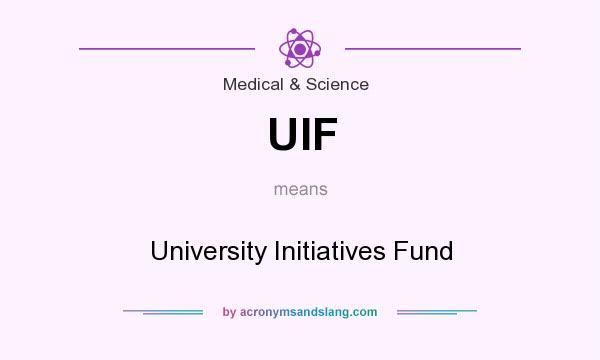 What does UIF mean? It stands for University Initiatives Fund