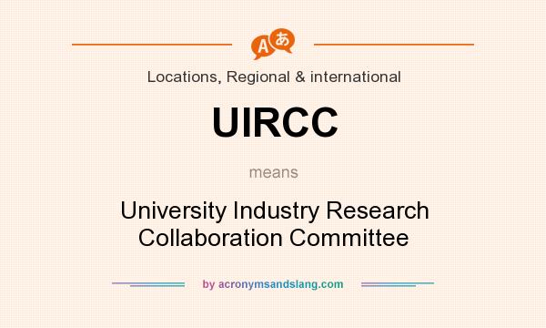 What does UIRCC mean? It stands for University Industry Research Collaboration Committee