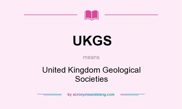 What does UKGS mean? It stands for United Kingdom Geological Societies