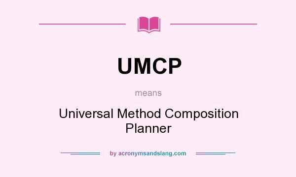 What does UMCP mean? It stands for Universal Method Composition Planner