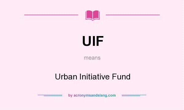 What does UIF mean? It stands for Urban Initiative Fund