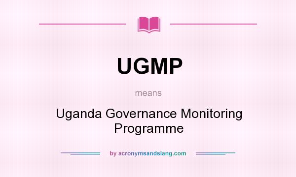 What does UGMP mean? It stands for Uganda Governance Monitoring Programme
