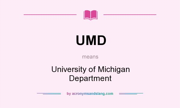 What does UMD mean? It stands for University of Michigan Department