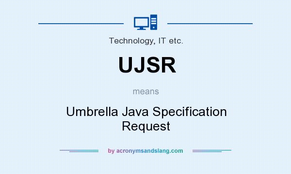 What does UJSR mean? It stands for Umbrella Java Specification Request