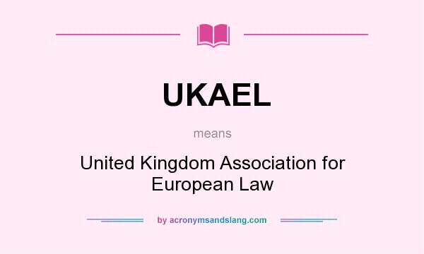 What does UKAEL mean? It stands for United Kingdom Association for European Law