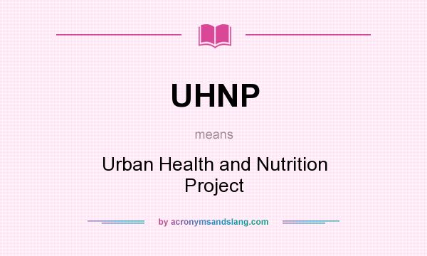 What does UHNP mean? It stands for Urban Health and Nutrition Project