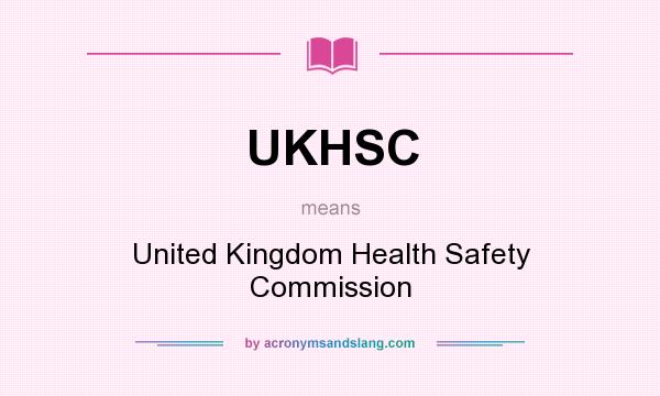 What does UKHSC mean? It stands for United Kingdom Health Safety Commission