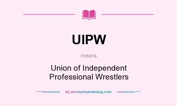What does UIPW mean? It stands for Union of Independent Professional Wrestlers