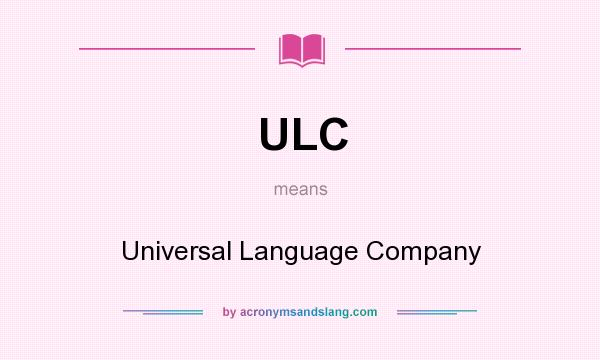 What does ULC mean? It stands for Universal Language Company