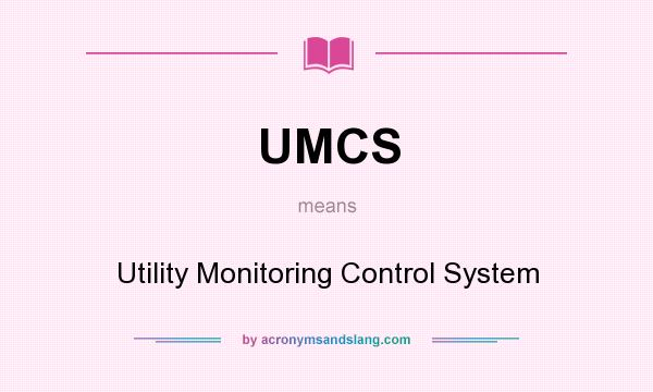 What does UMCS mean? It stands for Utility Monitoring Control System