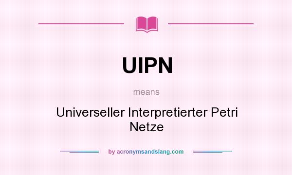 What does UIPN mean? It stands for Universeller Interpretierter Petri Netze
