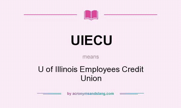 What does UIECU mean? It stands for U of Illinois Employees Credit Union