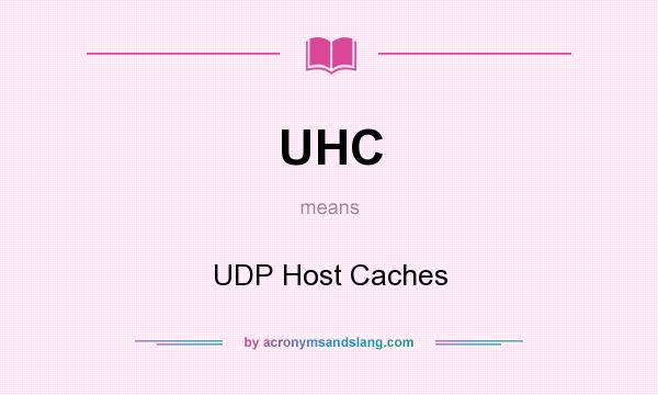 What does UHC mean? It stands for UDP Host Caches