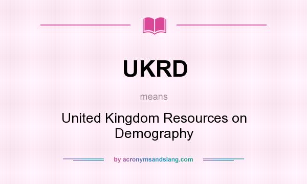 What does UKRD mean? It stands for United Kingdom Resources on Demography
