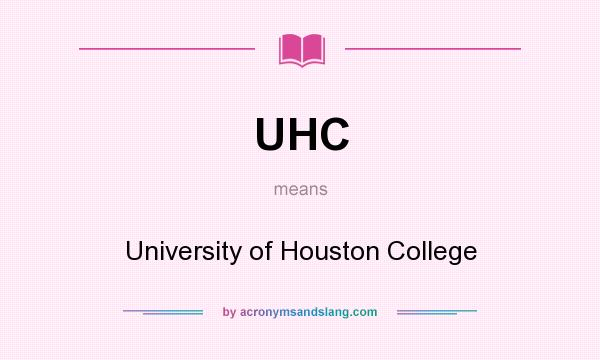 What does UHC mean? It stands for University of Houston College