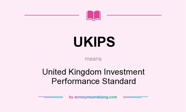 What does UKIPS mean? It stands for United Kingdom Investment Performance Standard