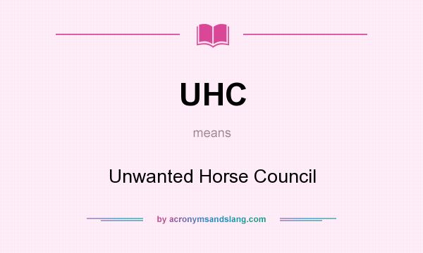 What does UHC mean? It stands for Unwanted Horse Council