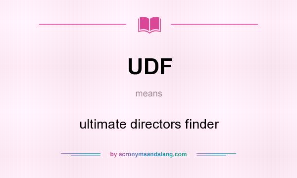 What does UDF mean? It stands for ultimate directors finder