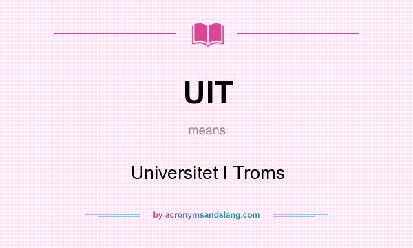 What does UIT mean? It stands for Universitet I Troms