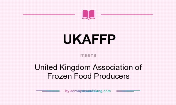 What does UKAFFP mean? It stands for United Kingdom Association of Frozen Food Producers