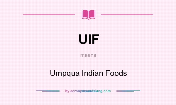 What does UIF mean? It stands for Umpqua Indian Foods