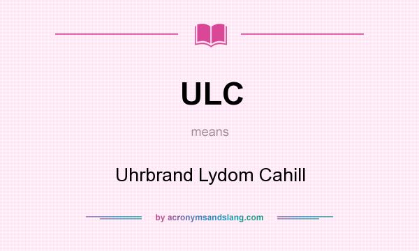 What does ULC mean? It stands for Uhrbrand Lydom Cahill