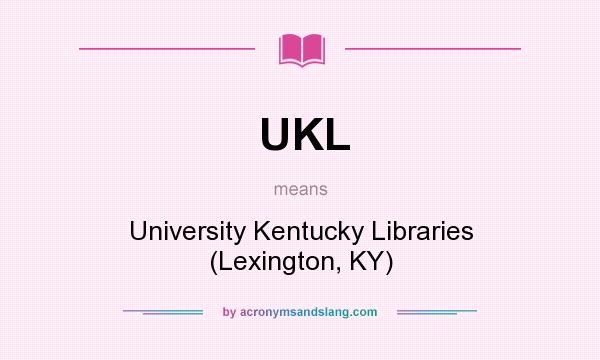 What does UKL mean? It stands for University Kentucky Libraries (Lexington, KY)
