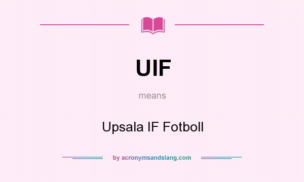 What does UIF mean? It stands for Upsala IF Fotboll