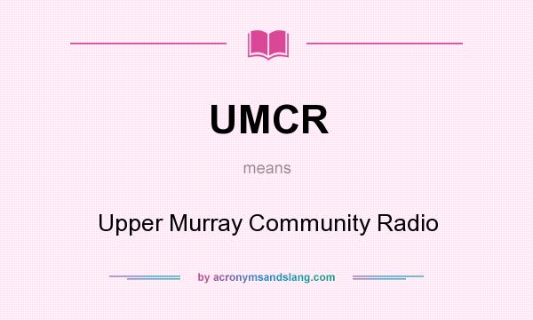 What does UMCR mean? It stands for Upper Murray Community Radio