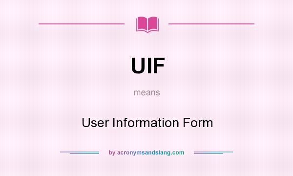 What does UIF mean? It stands for User Information Form