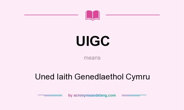 What does UIGC mean? It stands for Uned Iaith Genedlaethol Cymru