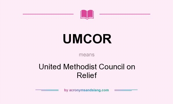 What does UMCOR mean? It stands for United Methodist Council on Relief