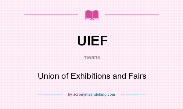 What does UIEF mean? It stands for Union of Exhibitions and Fairs