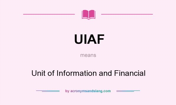 What does UIAF mean? It stands for Unit of Information and Financial