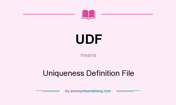 What does UDF mean? It stands for Uniqueness Definition File
