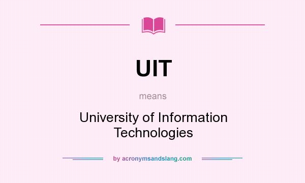 What does UIT mean? It stands for University of Information Technologies