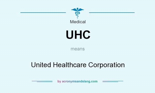 What does UHC mean? It stands for United Healthcare Corporation