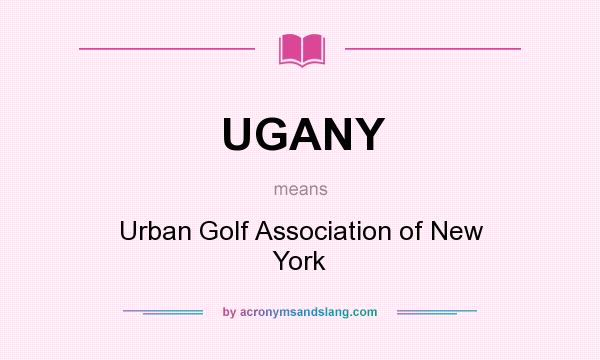 What does UGANY mean? It stands for Urban Golf Association of New York