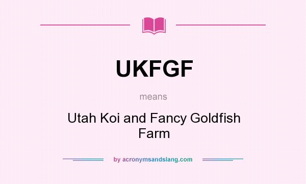 What does UKFGF mean? It stands for Utah Koi and Fancy Goldfish Farm