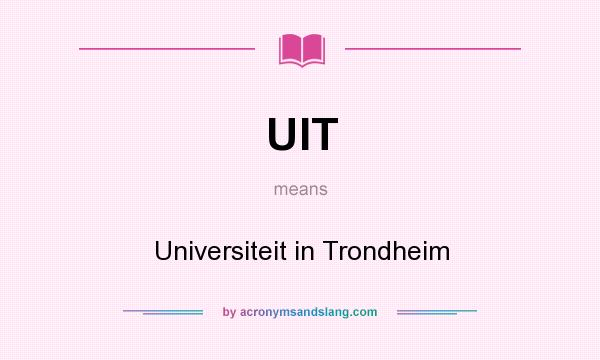 What does UIT mean? It stands for Universiteit in Trondheim