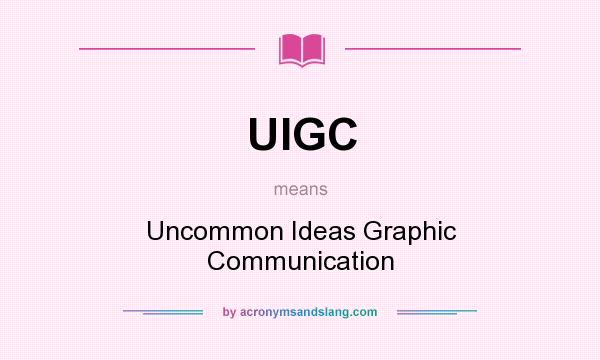 What does UIGC mean? It stands for Uncommon Ideas Graphic Communication