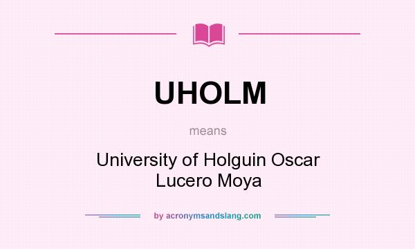 What does UHOLM mean? It stands for University of Holguin Oscar Lucero Moya