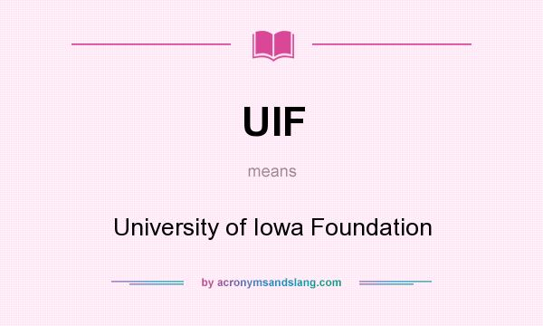 What does UIF mean? It stands for University of Iowa Foundation