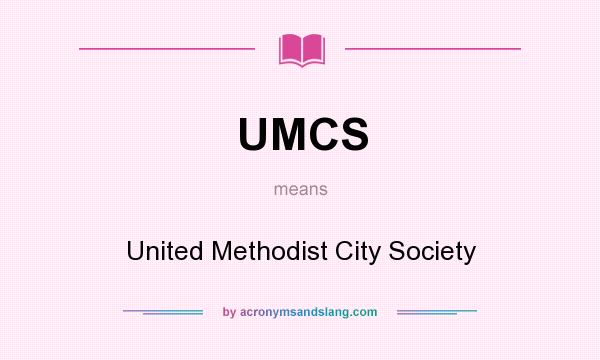 What does UMCS mean? It stands for United Methodist City Society