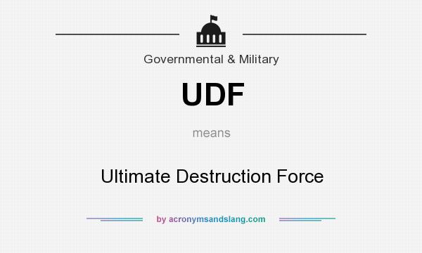 What does UDF mean? It stands for Ultimate Destruction Force