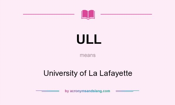 What does ULL mean? It stands for University of La Lafayette