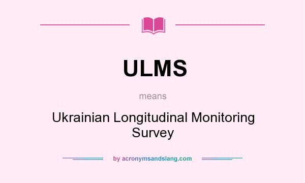 What does ULMS mean? It stands for Ukrainian Longitudinal Monitoring Survey