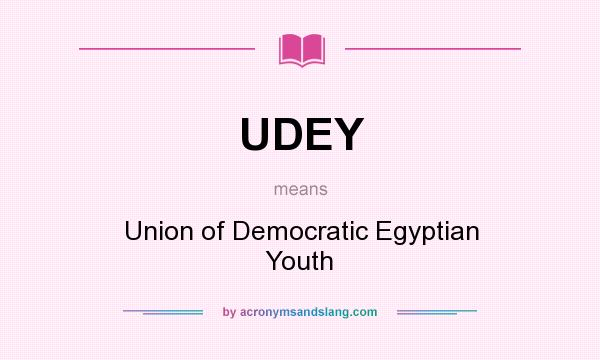What does UDEY mean? It stands for Union of Democratic Egyptian Youth